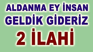 ALDANMA EY İNSAN GELDİK GİDERİZ BİZLER BU DİYARIN GURBETÇİSİYİZ - 2 GÜZEL İLAHİ