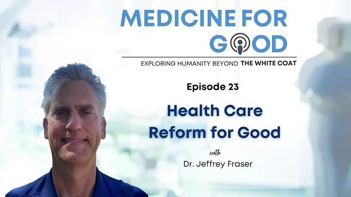 Ep 23 Health Care Reform for Good | Dr. Jeffrey Fr...