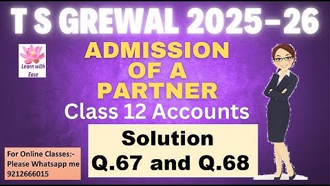 Q67 and Q68| Admission Of A Partner| TS Grewal 2025-26| Ch 4| Class 12| Accounts@learnwithease