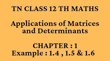TN CLASS 12 MATHS | CHAPTER 1 |EXAMPLE 1.4, 1.5 & 1.6 | Applications of Matrices and Determinants