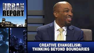 “Creative Evangelism: Thinking Beyond Boundaries” - Urban Report