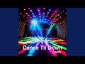 Dance Til Down