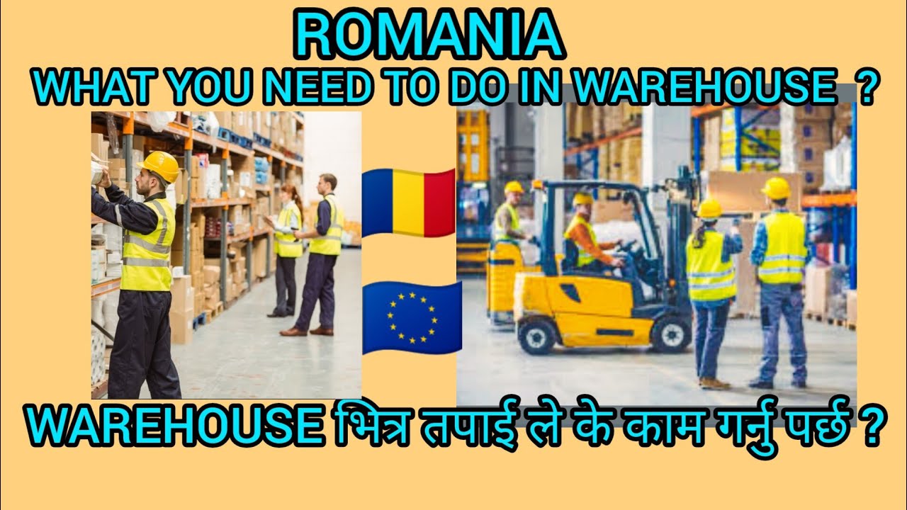 Warehouse भित्र तपाई ले के काम गर्नु पर्छ?what you need to do in warehouse?romania अाउन age कति ?