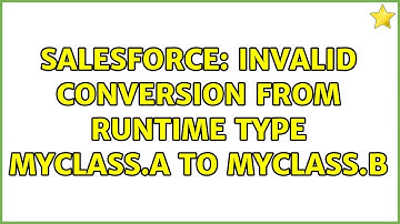 Salesforce: Invalid conversion from runtime type MyClass.A to MyClass.B