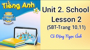 SBT Tiếng Anh lớp 6 i learn smart world | Unit 2. School | Lesson 2 | Trang 10,11 | Cô Đặng Ngọc Ánh