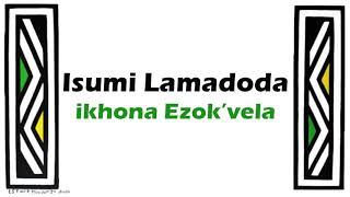 Isumi Lamadoda - Ikhona Ezok'vela