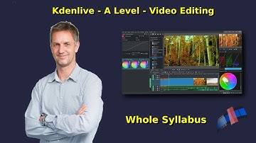 AS/A Level IT (9626) - Video Editing - Whole Syllabus - Kdenlive