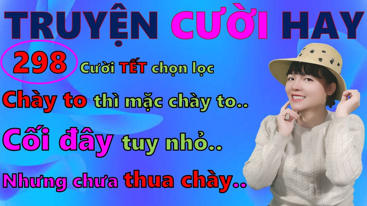 CỐI CHƯA CHÀY. Tuyển chọn 298 truyện cười ngắn tiếu lâm HAY ĐẶC SẮC.  Giúp bạn tết cả ngày cười