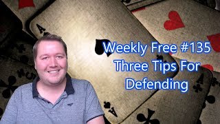 Three Tips For Defending - Weekly Free #135 - Expert Bridge Commentary