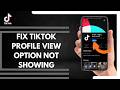 How To Fix TikTok Profile View Option Not Showing