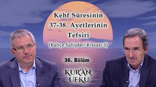 Kehf Sûresinin 37-38. Ayetlerinin Tefsiri l Kur'an Ufku l 36. Bölüm