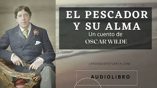 El pescador y su alma de Oscar Wilde. Audiolibro completo. Voz humana real.