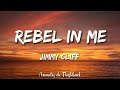 Jimmy Cliff Rebel In Me Lyrics Jimmy Cliff Rebel In Me Lyrics