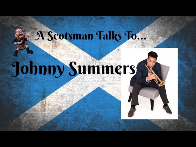 A Scotsman Talks To...Johnny Summers