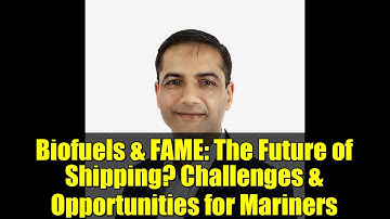 Biofuels & FAME: The Future of Shipping? Challenges & Opportunities for Mariners