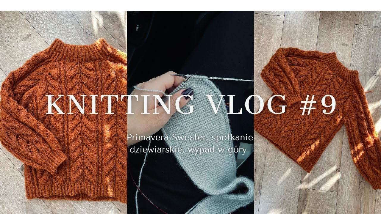 Knitting Vlog #9 Primavera Sweater, spotkanie dziewiarskie, wypad w góry