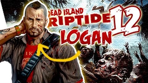 Dead Island Riptide Gameplay Walkthrough Part 12 Logan - The Horde Cometh | Xbox 360/PS3/PC