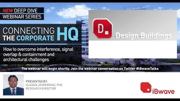 iBwave Deep Dive Webinars: Connecting the Corporate HQ