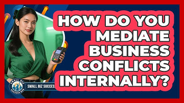 How Do You Mediate Business Conflicts Internally?