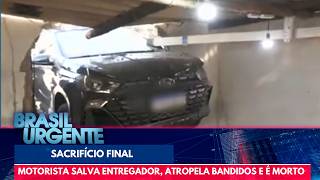 Motorista É Morto Após Atropelar Criminosos E Salvar Entregador Brasil Urgente