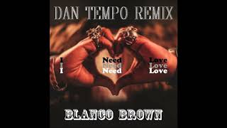 BLANCO BROWN   I NEED LOVE   DAN TEMPO REMIX