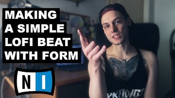 MAKING A SIMPLE LOFI BEAT WITH FORM NATIVE INSTRUMENTS