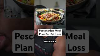 Pescatarian Meal Plan For Fat Loss