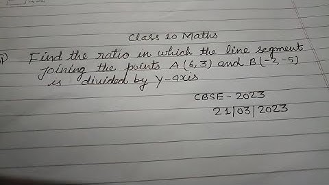 Find the ratio in which the line segment joining the points A (6,3) and B(-2,-5) is divided by.....