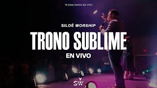 Video thumbnail of "Siloé Worship - Trono Sublime (En Vivo) | Te Exaltamos En Vivo"