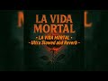 LA VIDA MORTAL Ultra Slowed And Reverb FANTASMA LA VIDA MORTAL Ultra Slowed And Reverb FANTASMA