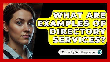 What Are Examples Of Directory Services? - SecurityFirstCorp.com