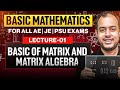 Lec-01 | Basic of Matrix and Matrix Algebra | Basic Mathematics | For All AE JE Exams | AnkitGoyal