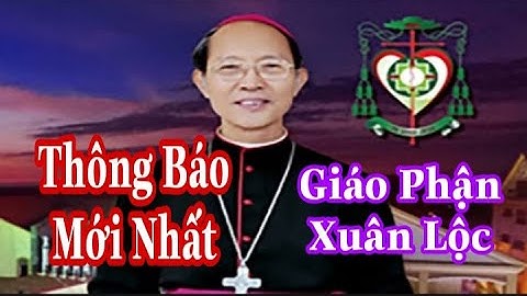 Thông Báo Mới Nhất | Có Sự Thay Đổi Giám Mục Giáo Phận Xuân Lộc |Thinh Nguyen
