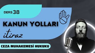 38) CEZA MUHAKEMESİ HUKUKU - KANUN YOLLARI / İTİRAZ - 2023 / 2024 GÜNCEL