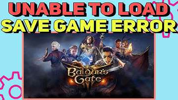 How To Fix Unable to Load Save after Patch Error in Baldur’s Gate 3 | Can