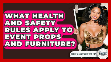 What Health And Safety Rules Apply To Event Props And Furniture? - Event Management Pro Tips