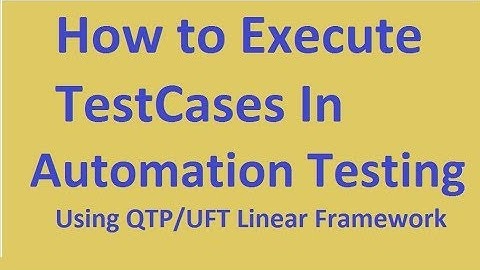 How to execute test cases in automation testing | QTP/UFT Linear Framework