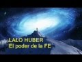 Lalo Huber - El poder de la FE