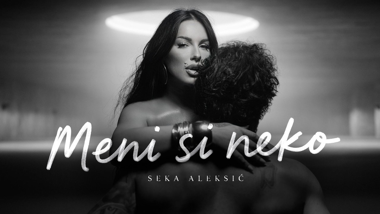 SEKA ALEKSIĆ – MENI SI NEKO (OFFICIAL VIDEO)