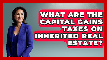 What Are The Capital Gains Taxes On Inherited Real Estate? - Wealth and Estate Planners