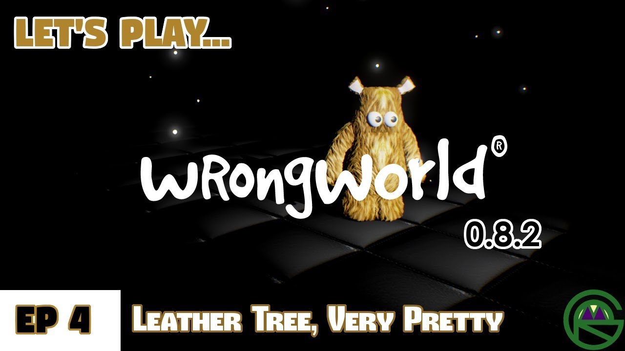 WrongWorld -- Episode 4: Leather Tree, Very Pretty -- 0.8.2