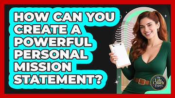 How Can You Create A Powerful Personal Mission Statement? - The Life Coach Expert