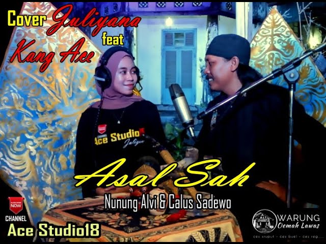 ASAL SAH //  NUNUNG ALVI feat CALUS SADEWO // cover JULIYANA feat KANG ACE class=