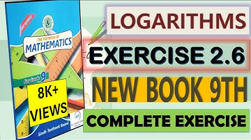 LOGARITHMS|| Unit 2 Exercise 2.6 Class 9th Math New Book|| Complete Exercise|| Sindh Board