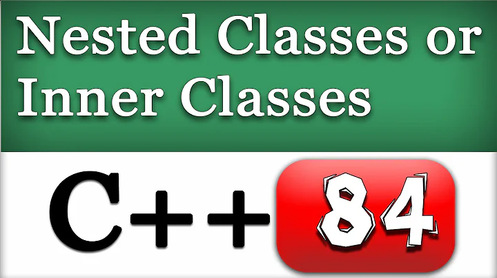 Nested Classes or Inner classes in C++ | CPP Video Tutorial