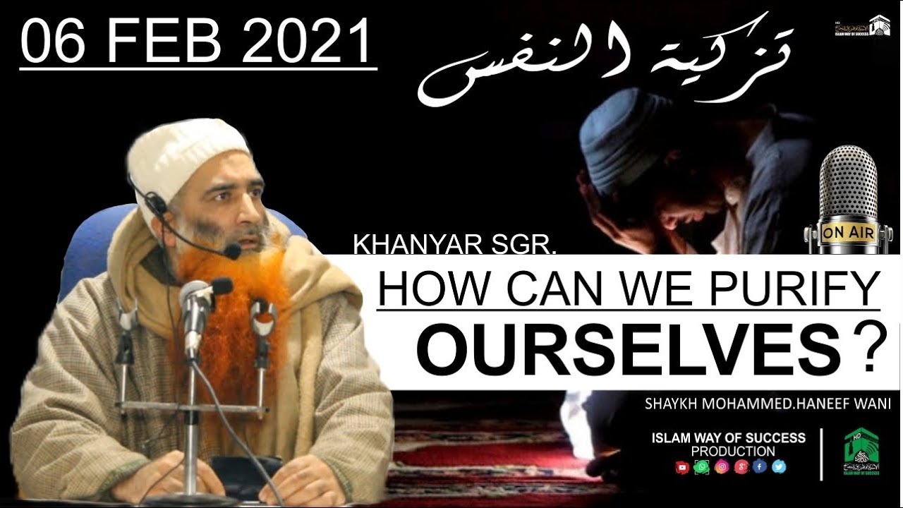 06 Feb 2021-Tazkiyai Nafs-How to purify yourself?Moulana Haneef Wani-Islam way of success production