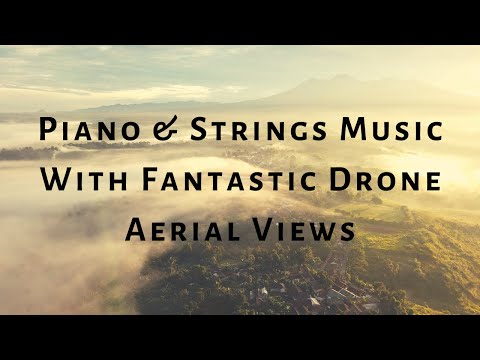 Piano & Strings Music With Fantastic Drone Aerial Views