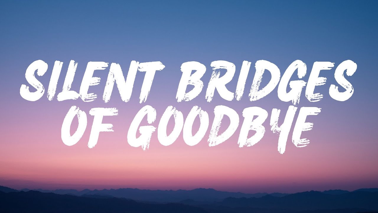 Silent Bridges Of Goodbye (Lyrics)