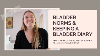 Normal Bladder Habits & Keeping A Bladder Diary | Overactive Bladder Treatment First Steps