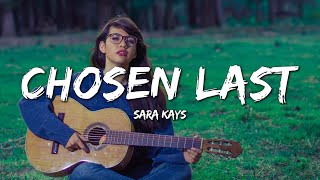 Video thumbnail of "Sara Kays - Chosen Last (Lyrics)"